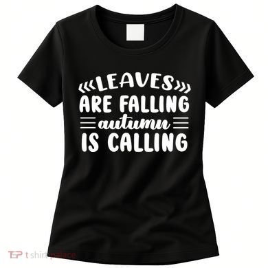 Leaves Are Falling Autumn Is Calling Women's T-Shirt