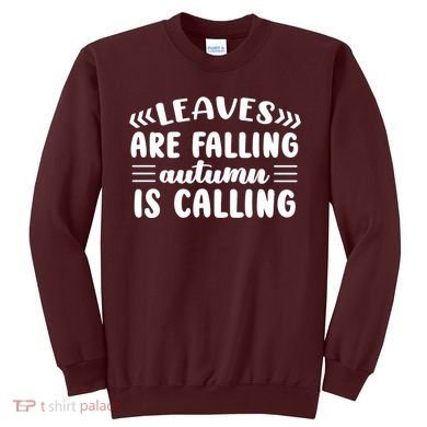 Leaves Are Falling Autumn Is Calling Sweatshirt