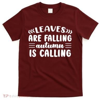 Leaves Are Falling Autumn Is Calling T-Shirt