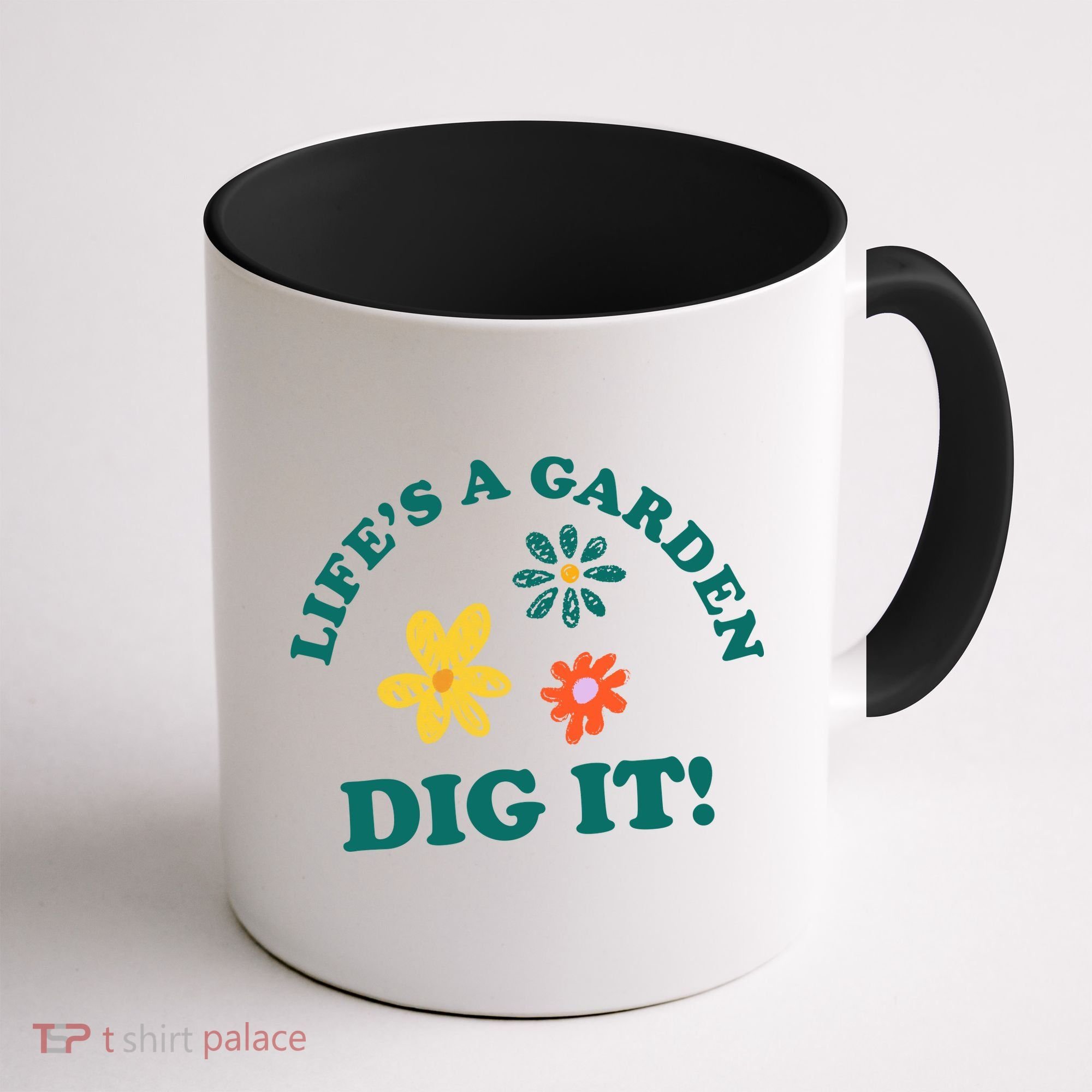Life's A Garden, DIG IT! Coffee Mug