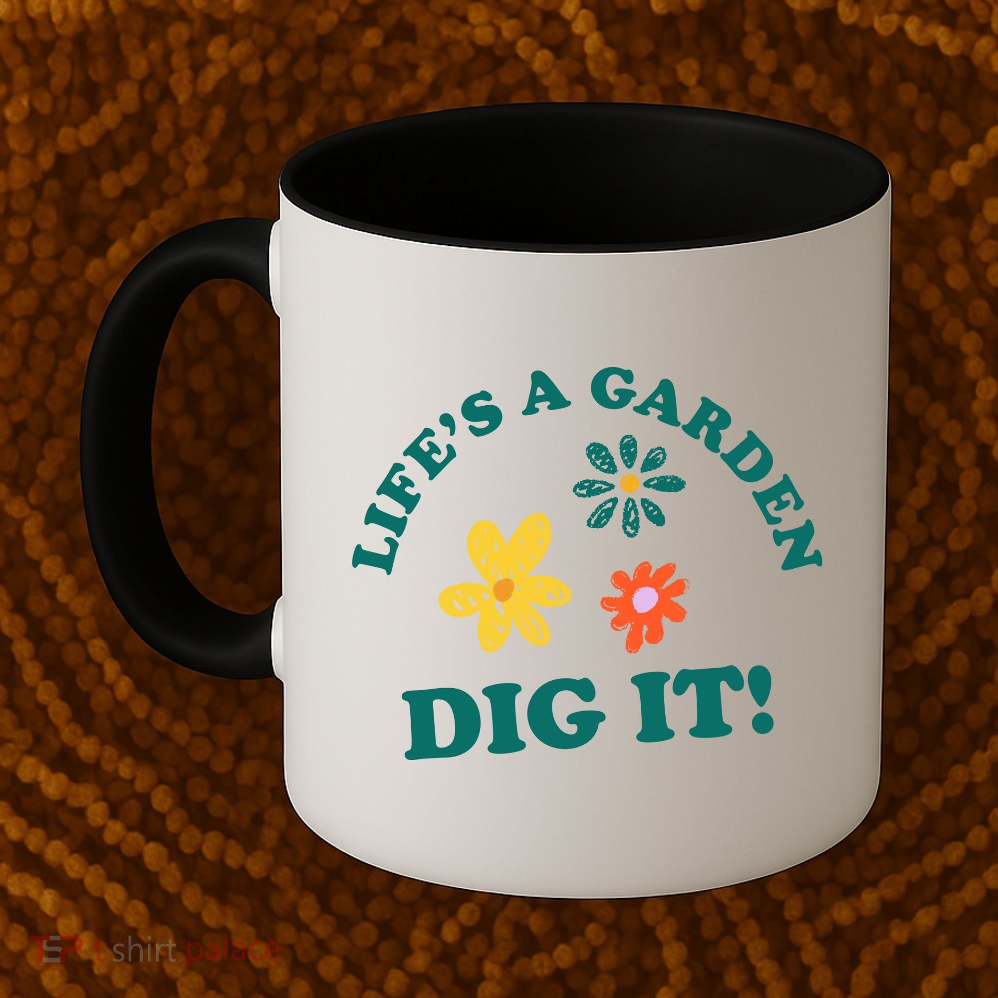 Life's A Garden, DIG IT! Coffee Mug