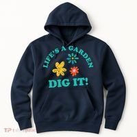 Life's A Garden, DIG IT! Hoodie thumb 0
