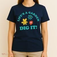 Life's A Garden, DIG IT! T-Shirt thumb 4