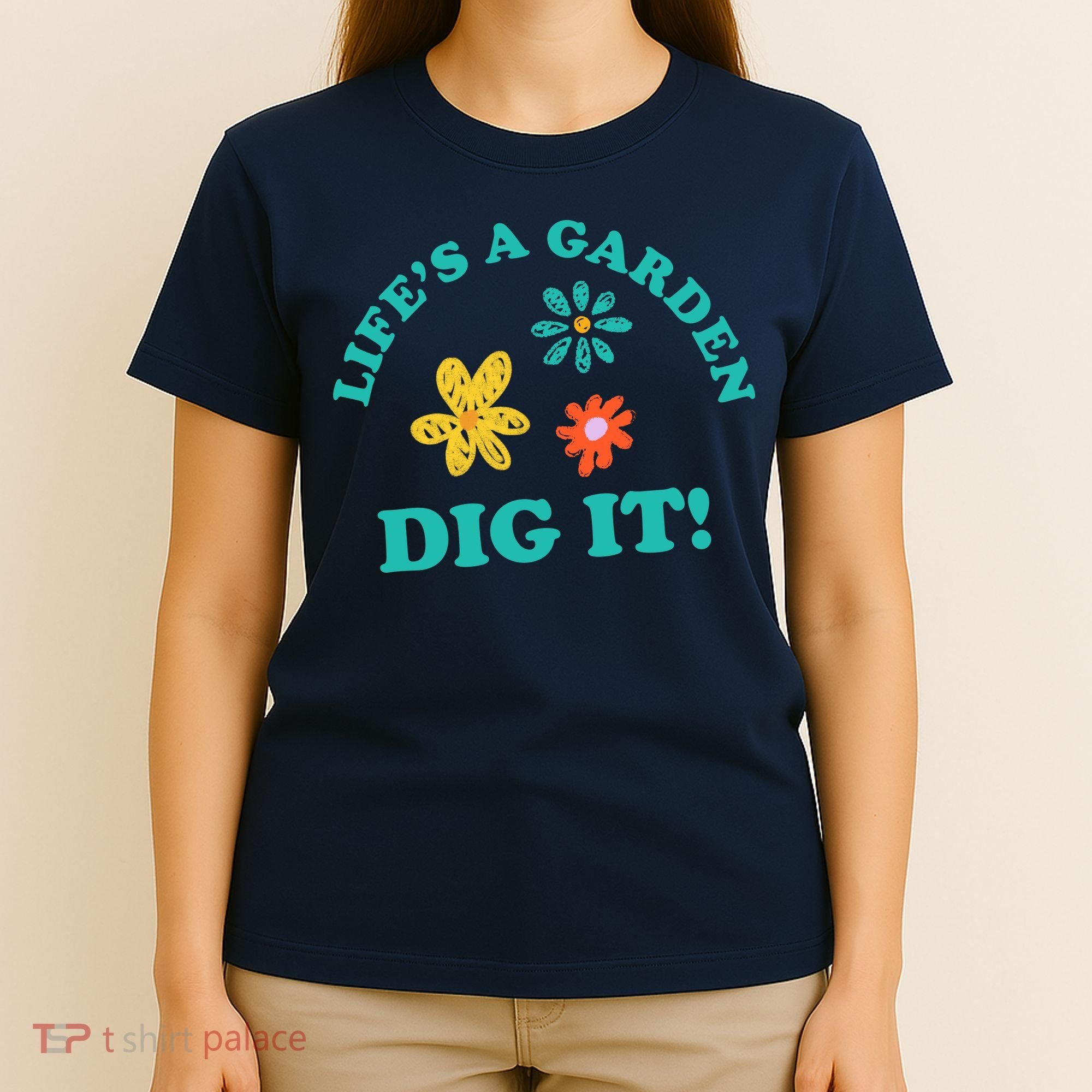 Life's A Garden, DIG IT! T-Shirt