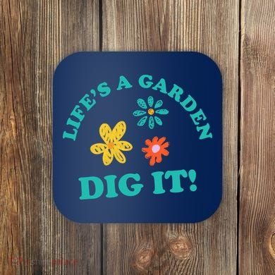 Life's A Garden, DIG IT! Coaster