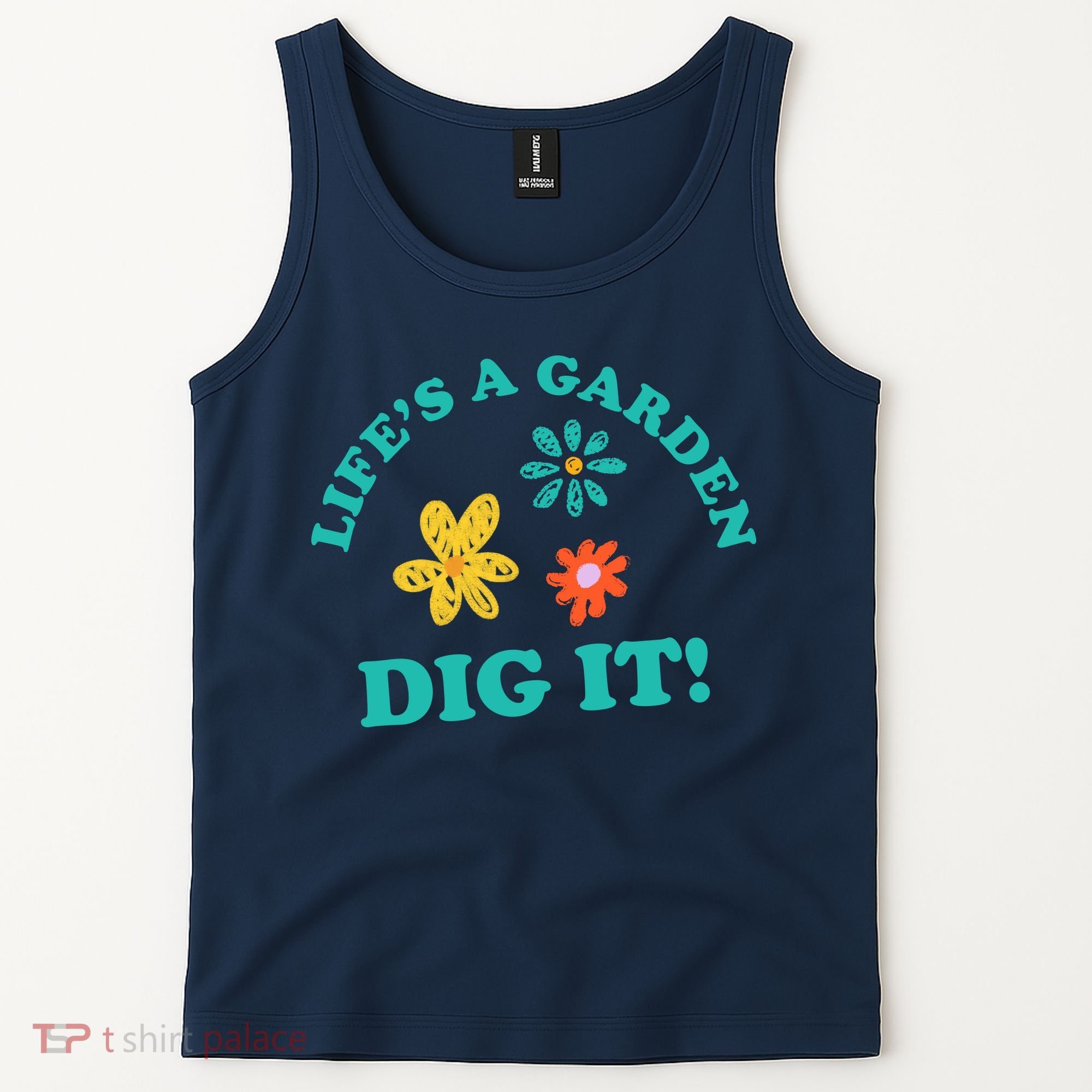 Life's A Garden, DIG IT! Tank Top