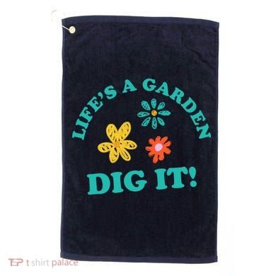 Life's A Garden, DIG IT! Golf Towel