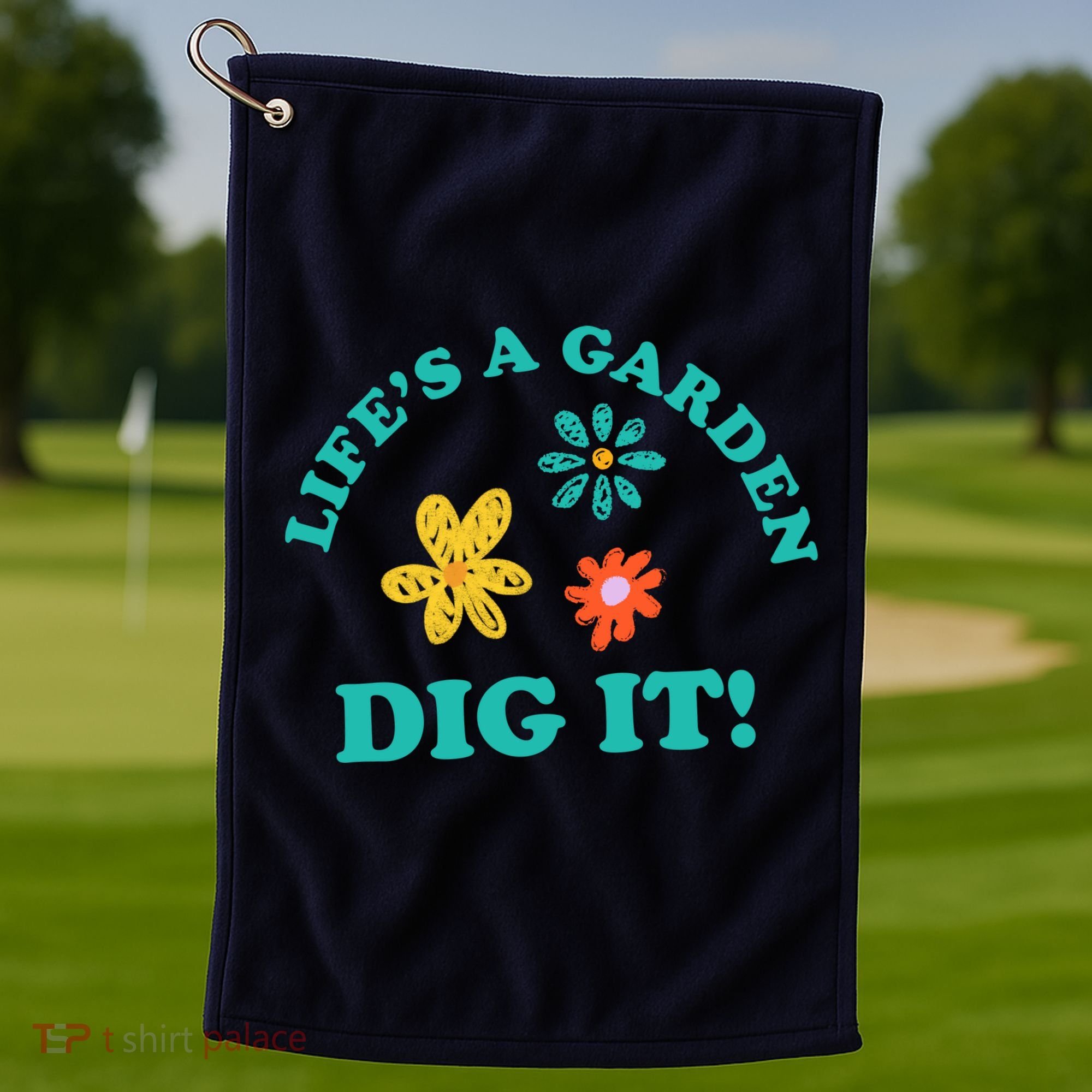 Life's A Garden, DIG IT! Golf Towel