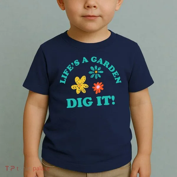 Life's A Garden, DIG IT! Toddler T-Shirt