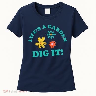 Life's A Garden, DIG IT! Women's T-Shirt