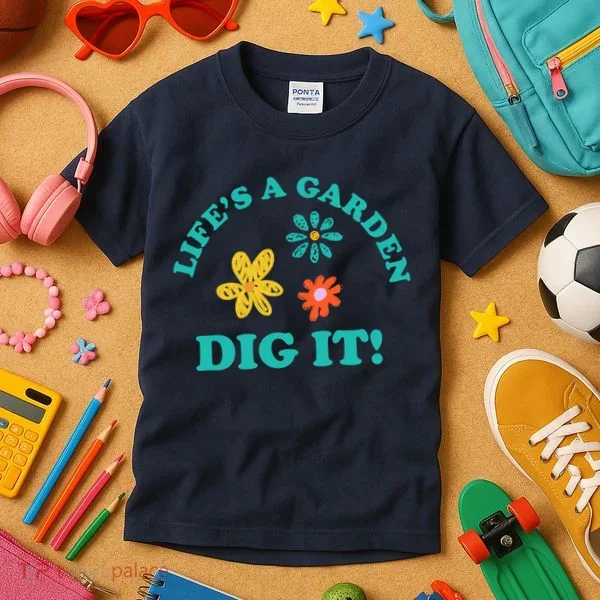 Life's A Garden, DIG IT! Kids T-Shirt