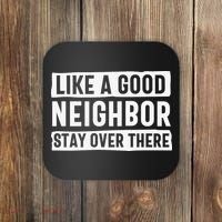 Like A Good Neighbor Funny Sarcastic Coaster thumb 0