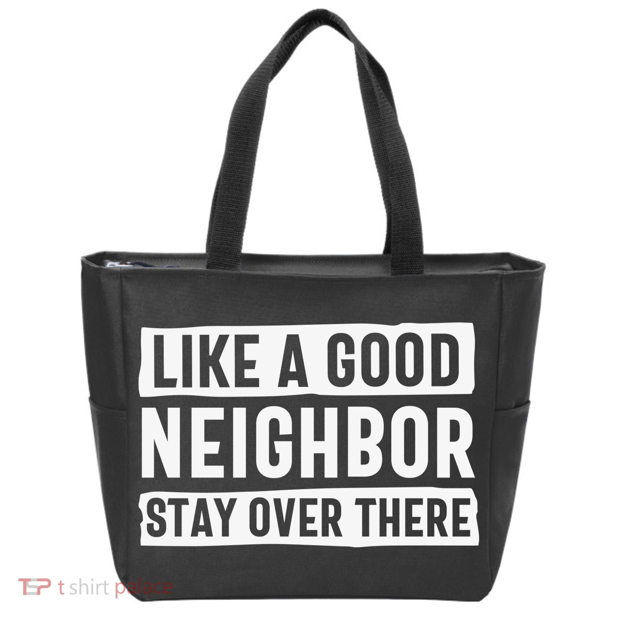 Like A Good Neighbor Funny Sarcastic Tote Bag