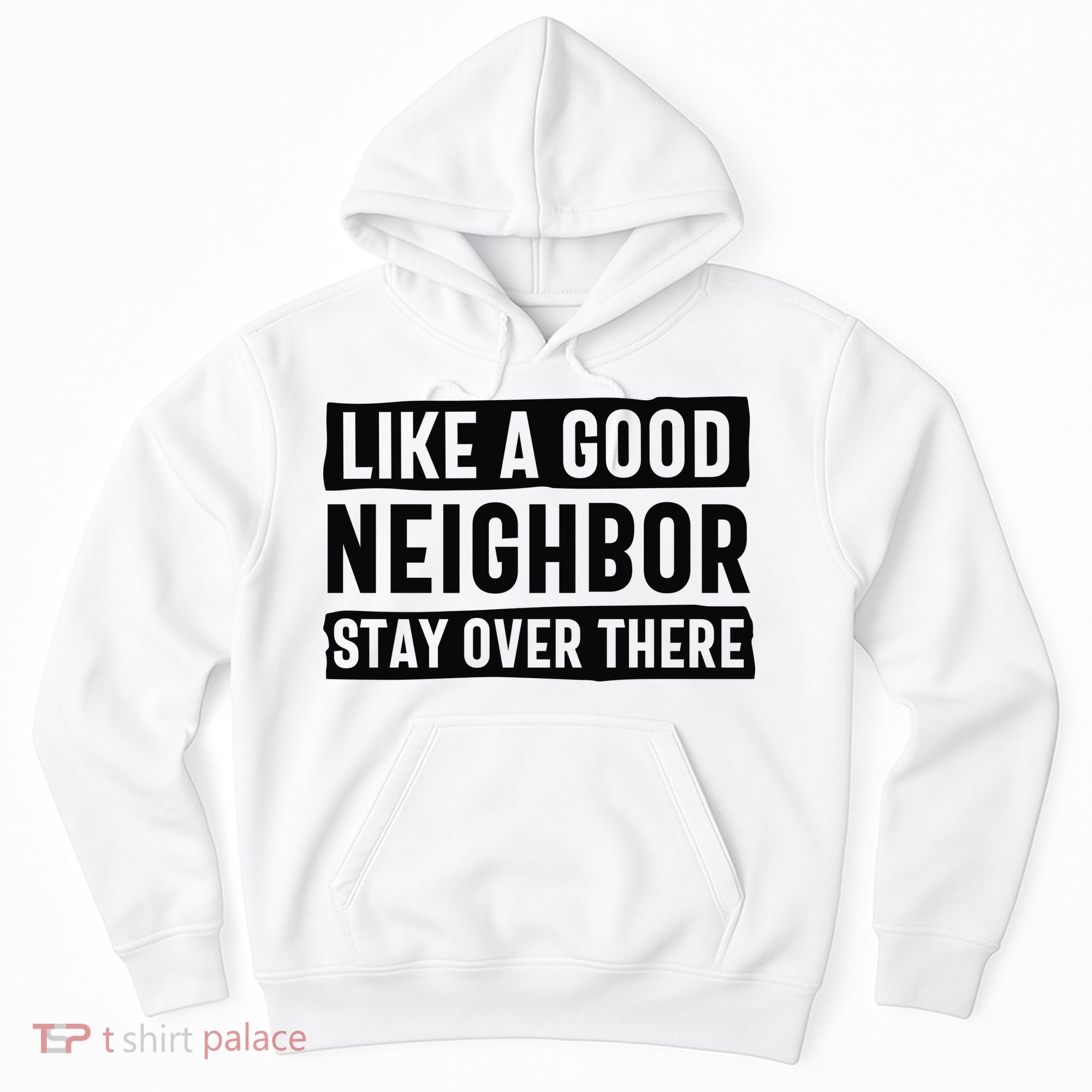 Like A Good Neighbor Funny Sarcastic Hoodie
