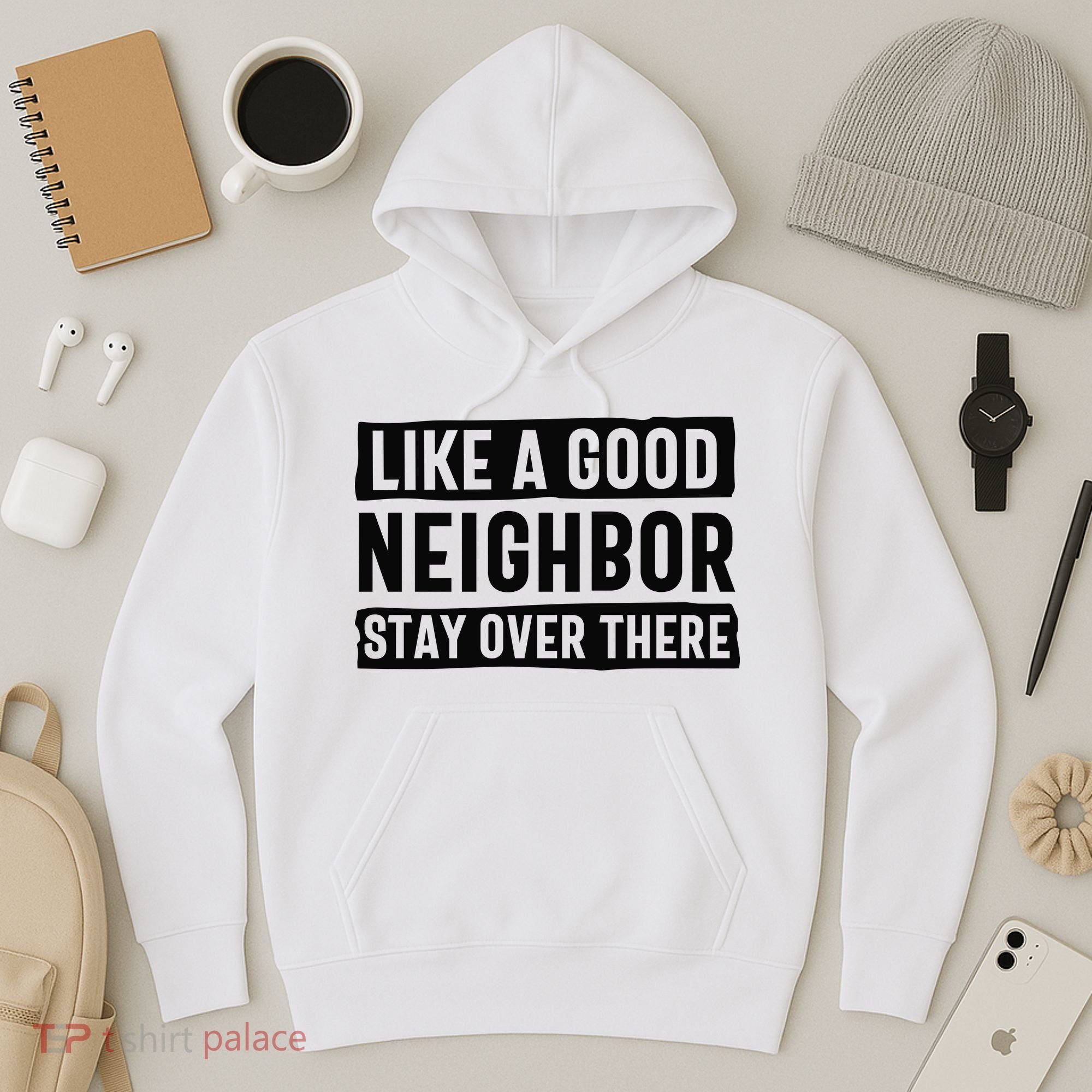 Like A Good Neighbor Funny Sarcastic Hoodie