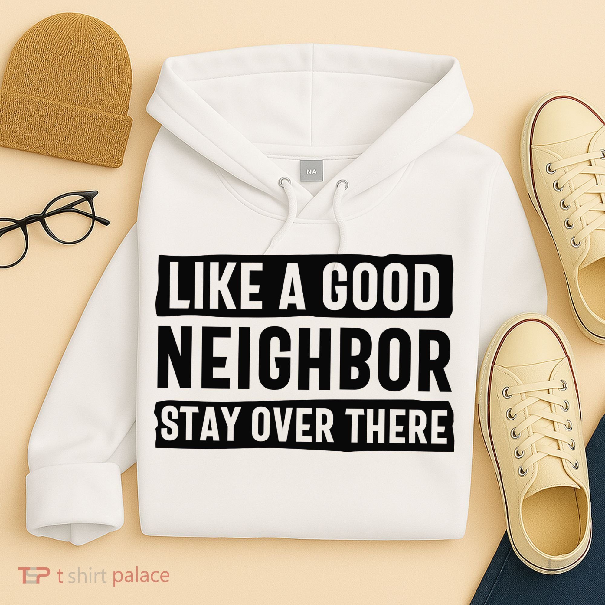 Like A Good Neighbor Funny Sarcastic Hoodie