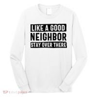 Like A Good Neighbor Funny Sarcastic Long Sleeve Shirt thumb 0