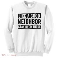 Like A Good Neighbor Funny Sarcastic Sweatshirt thumb 0