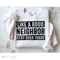 Like A Good Neighbor Funny Sarcastic Sweatshirt thumb 2