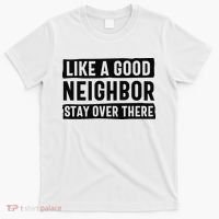 Like A Good Neighbor Funny Sarcastic T-Shirt thumb 0
