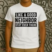 Like A Good Neighbor Funny Sarcastic T-Shirt thumb 3