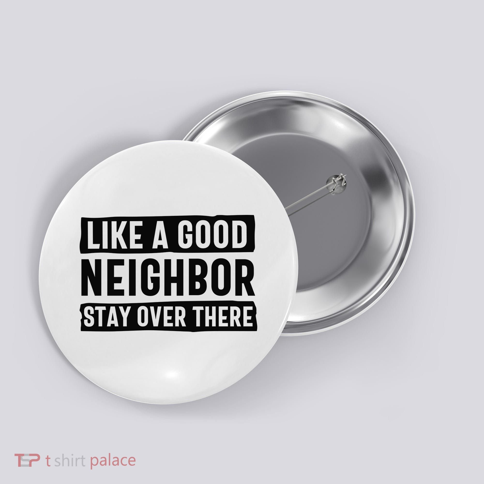 Like A Good Neighbor Funny Sarcastic Button