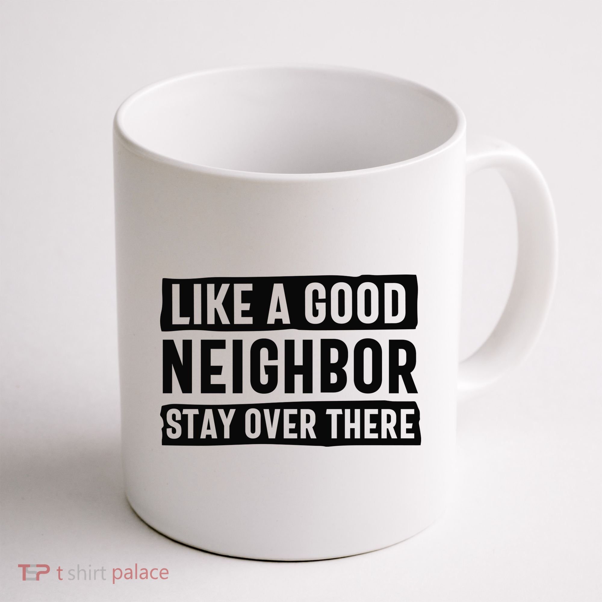 Like A Good Neighbor Funny Sarcastic Coffee Mug