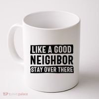 Like A Good Neighbor Funny Sarcastic Coffee Mug thumb 0