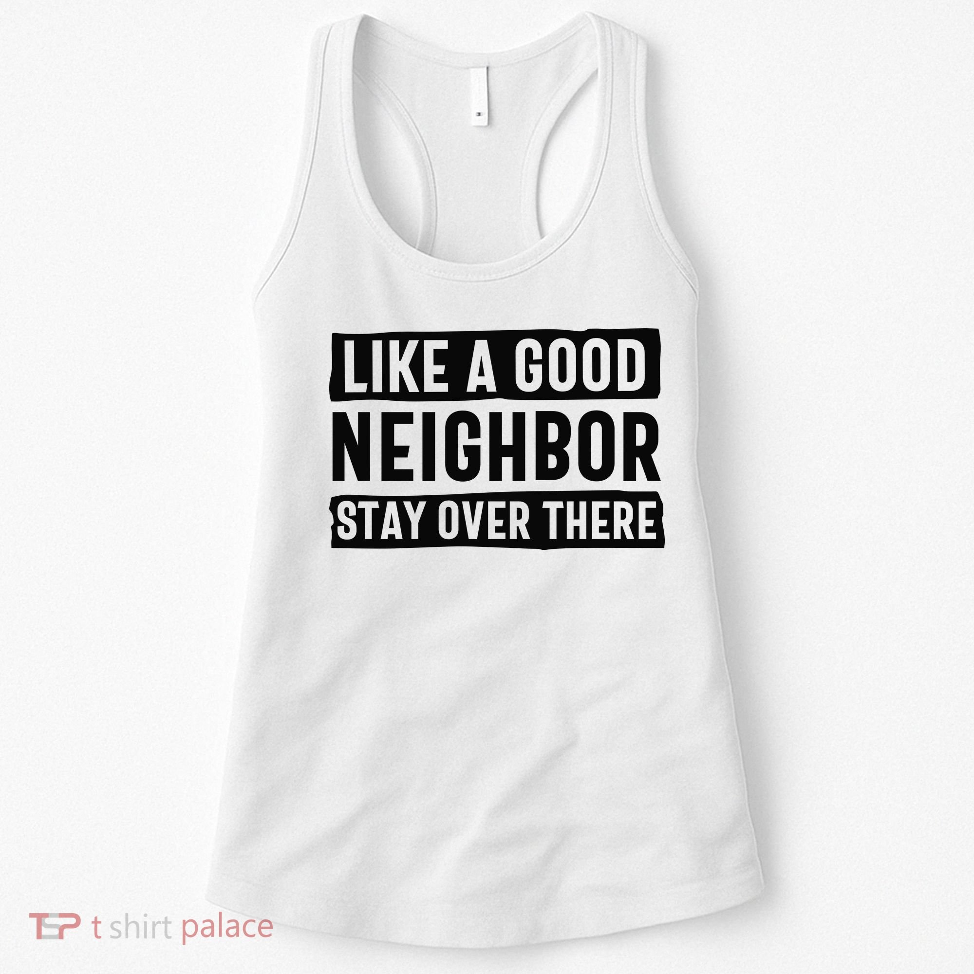 Like A Good Neighbor Funny Sarcastic Women's Tank Top