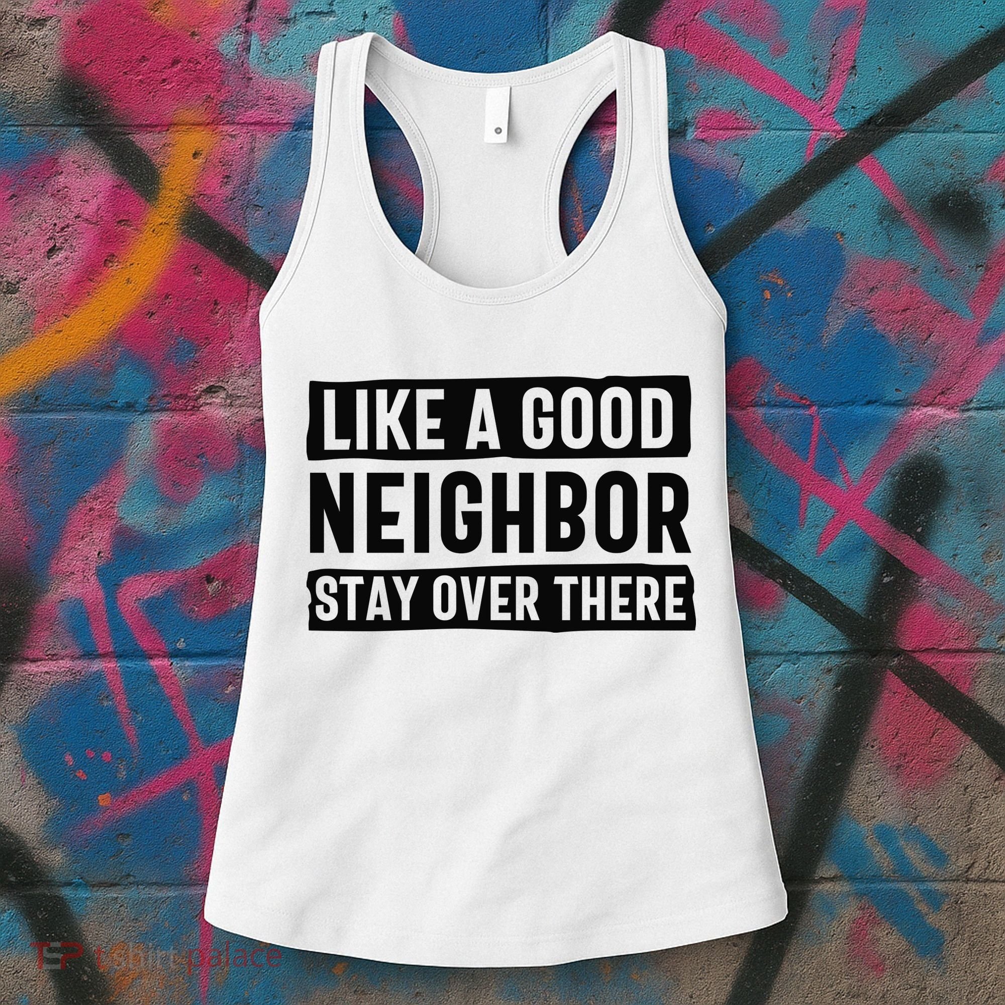 Like A Good Neighbor Funny Sarcastic Women's Tank Top