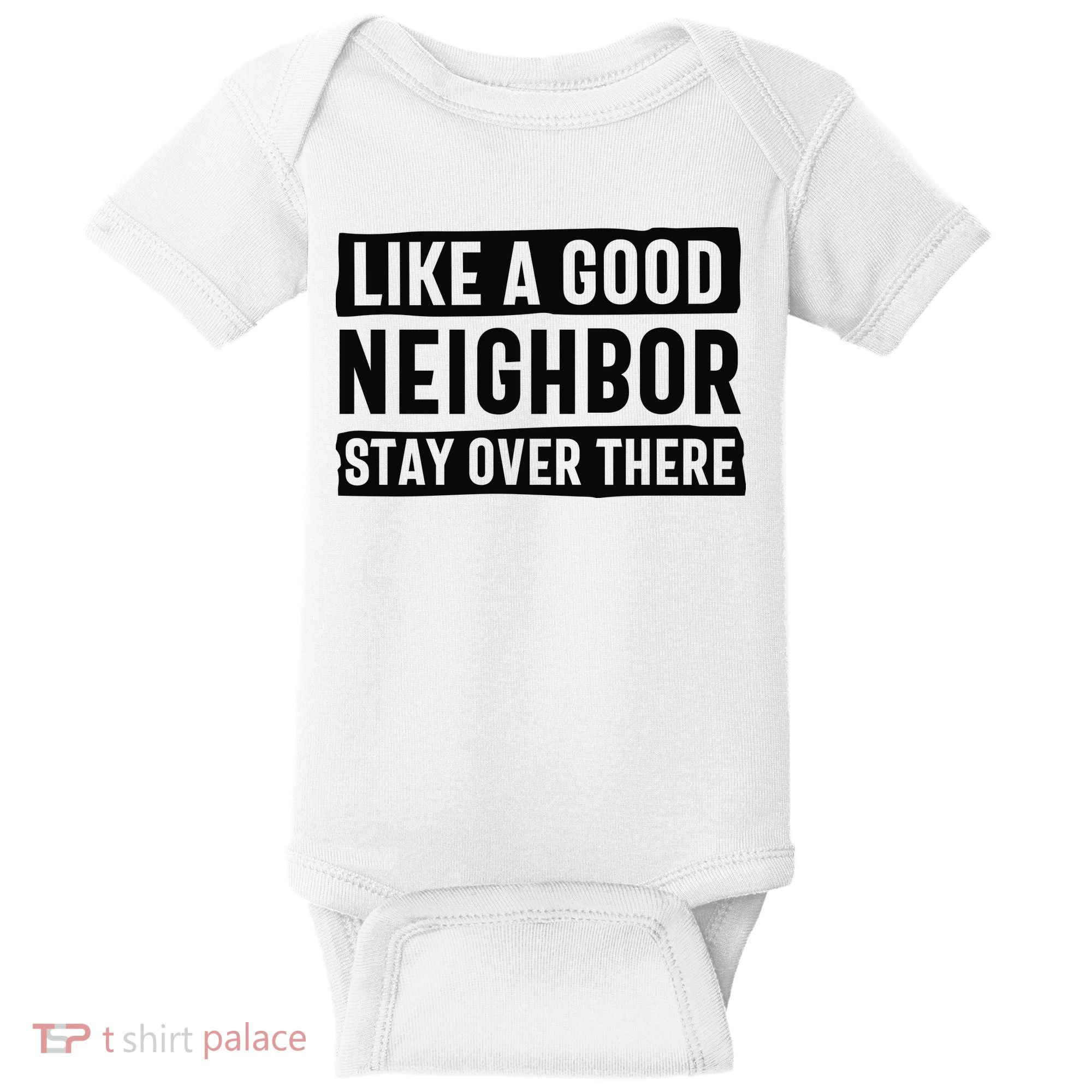 Like A Good Neighbor Funny Sarcastic Baby Bodysuit