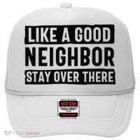 Like A Good Neighbor Funny Sarcastic Hat thumb 0