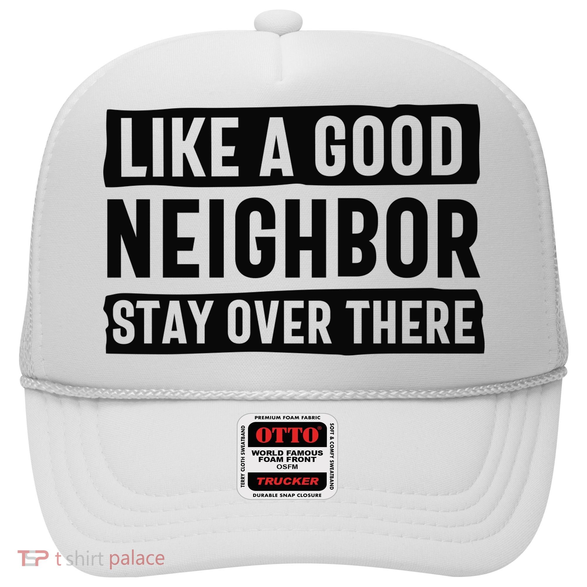 Like A Good Neighbor Funny Sarcastic Hat