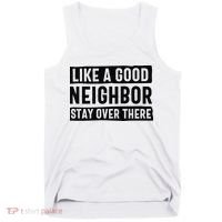 Like A Good Neighbor Funny Sarcastic Tank Top thumb 0