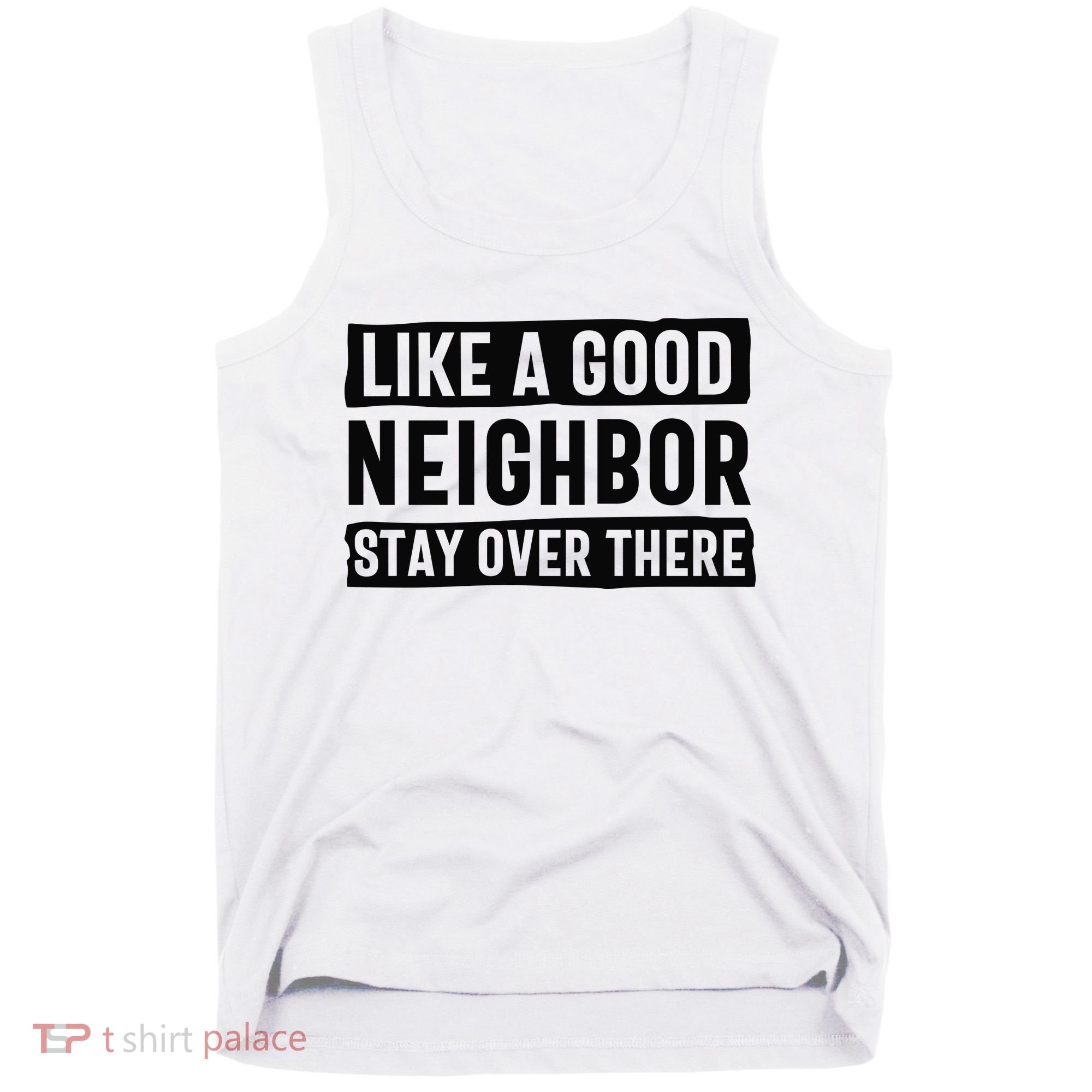 Like A Good Neighbor Funny Sarcastic Tank Top