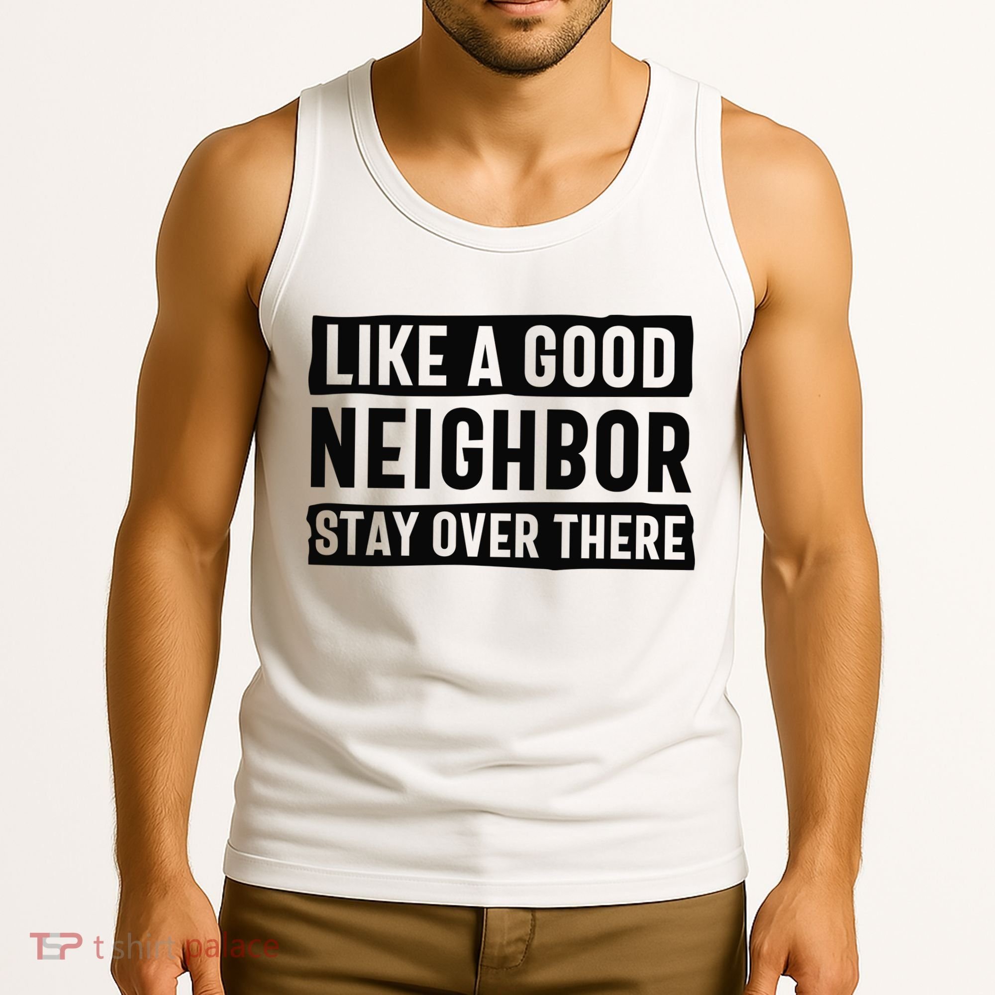 Like A Good Neighbor Funny Sarcastic Tank Top