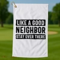 Like A Good Neighbor Funny Sarcastic Golf Towel thumb 1