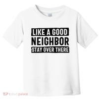 Like A Good Neighbor Funny Sarcastic Toddler T-Shirt thumb 0