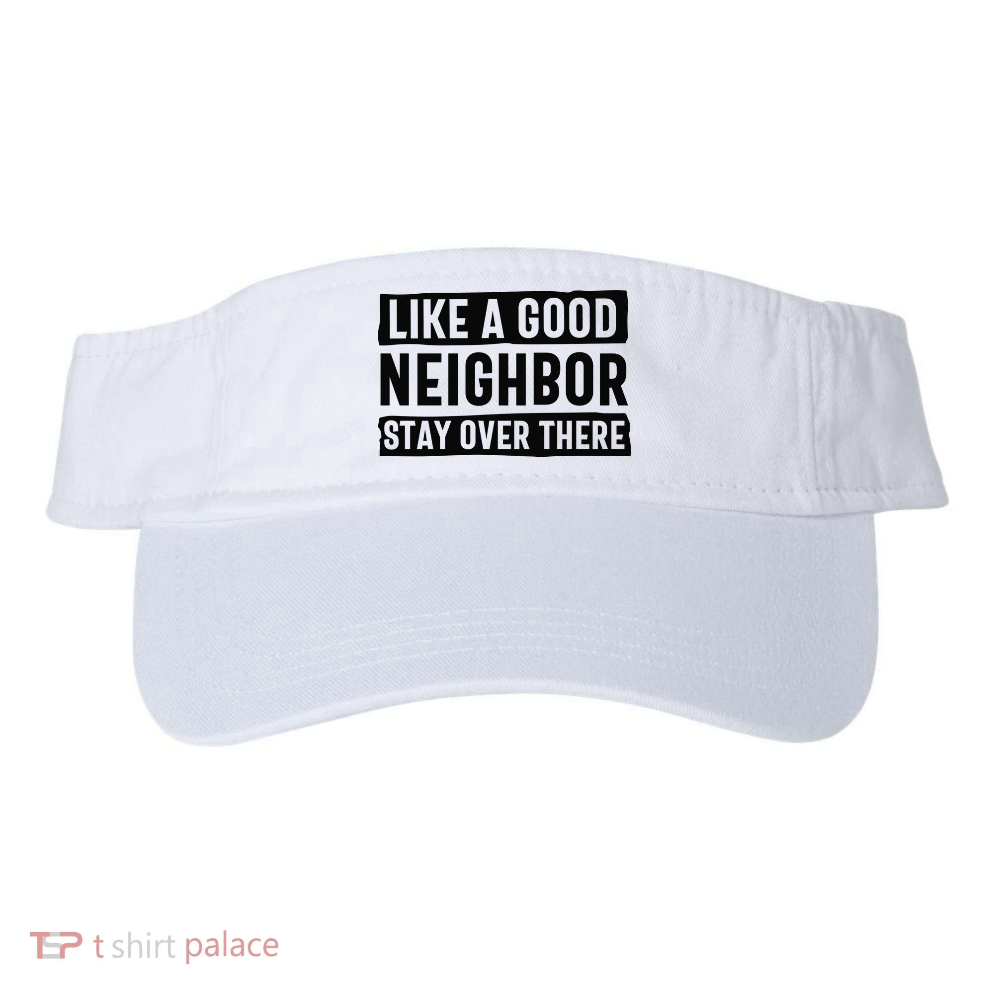 Like A Good Neighbor Funny Sarcastic Visor