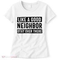 Like A Good Neighbor Funny Sarcastic Women's T-Shirt thumb 0