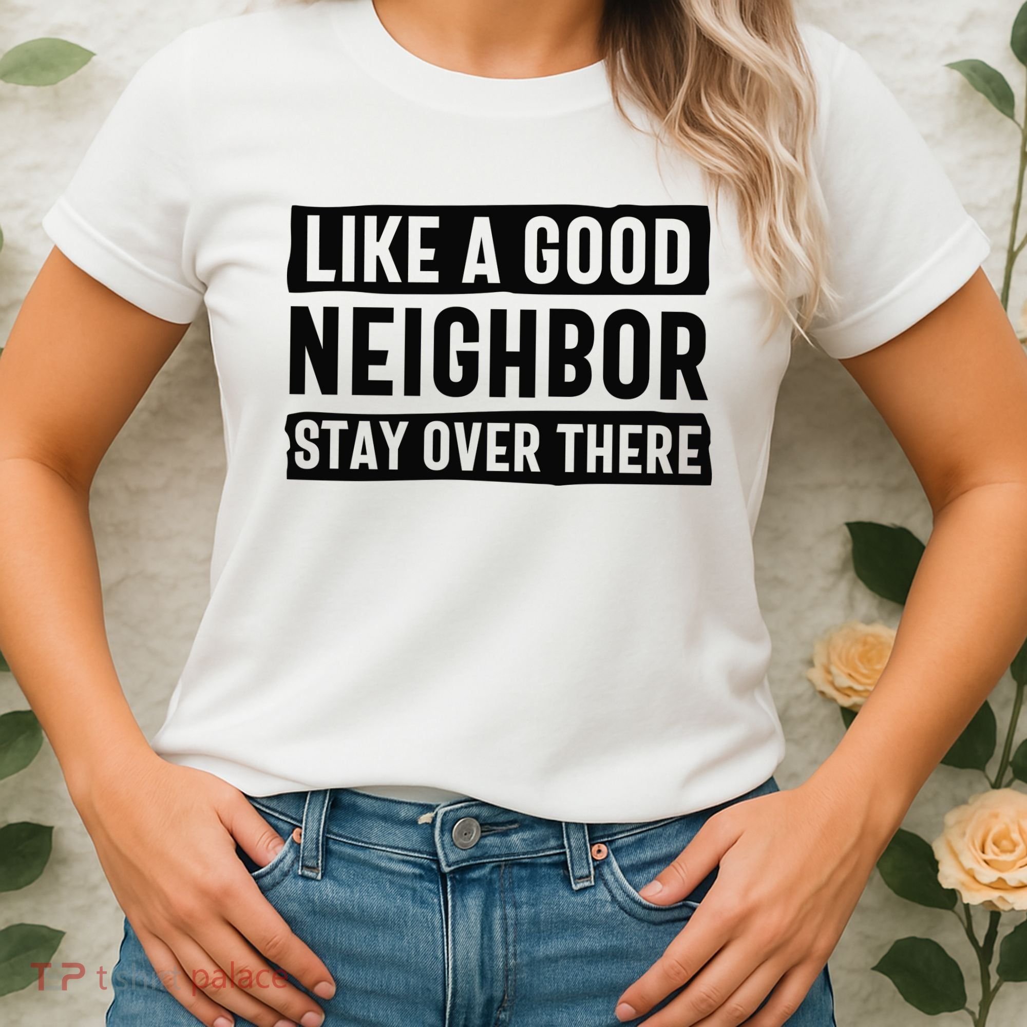 Like A Good Neighbor Funny Sarcastic Women's T-Shirt