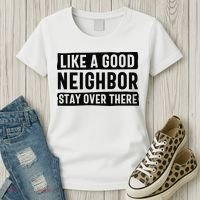 Like A Good Neighbor Funny Sarcastic Women's T-Shirt thumb 3