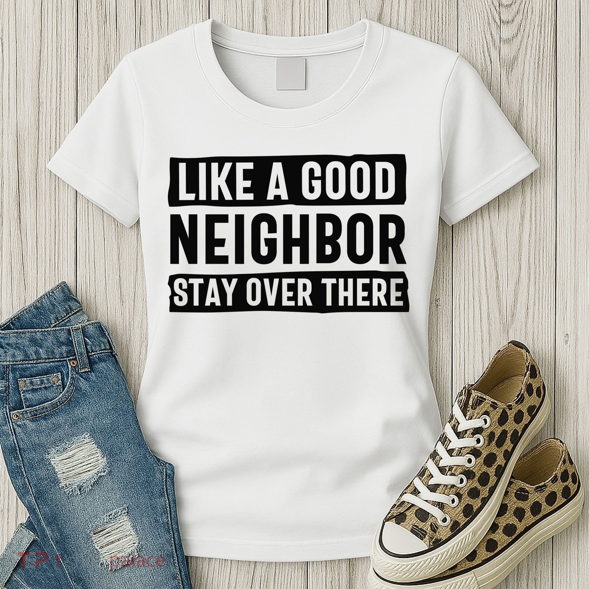 Like A Good Neighbor Funny Sarcastic Women's T-Shirt