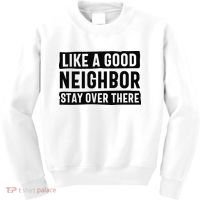 Like A Good Neighbor Funny Sarcastic Kids Sweatshirt thumb 0