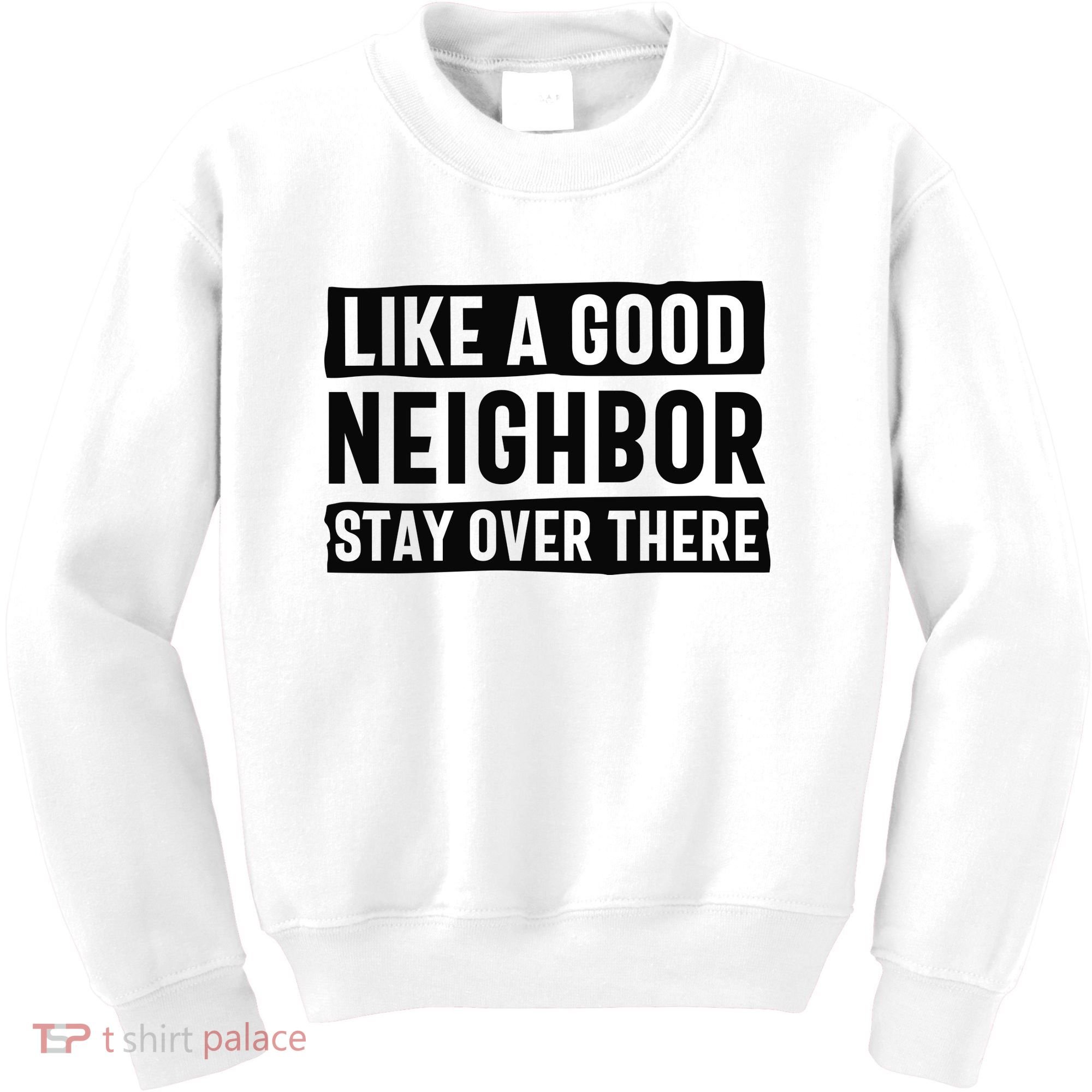 Like A Good Neighbor Funny Sarcastic Kids Sweatshirt