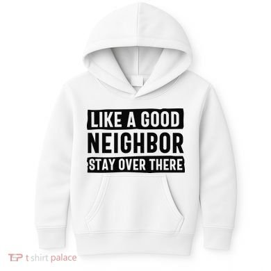 Like A Good Neighbor Funny Sarcastic Kids Hoodie