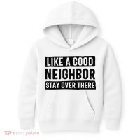 Like A Good Neighbor Funny Sarcastic Kids Hoodie thumb 0