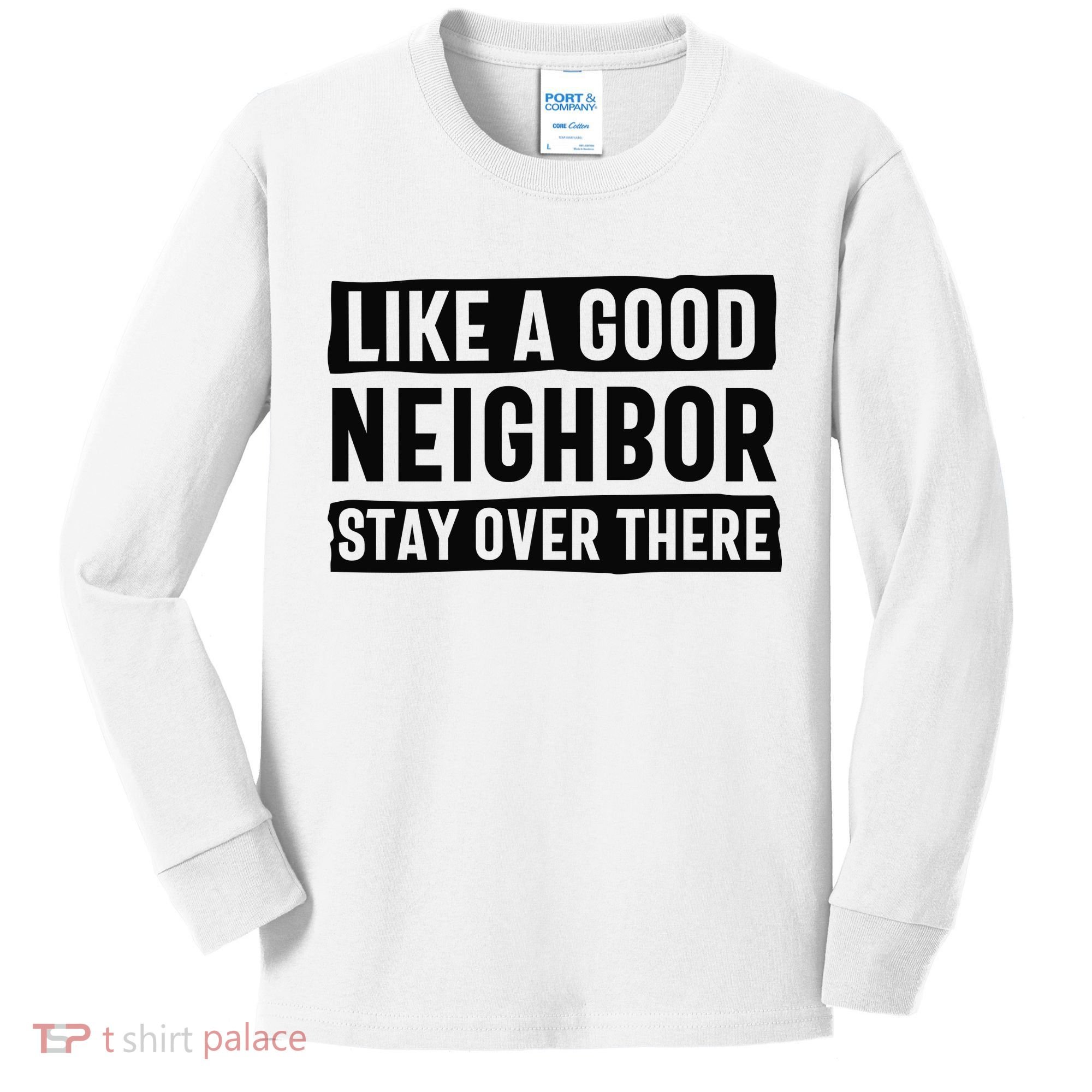 Like A Good Neighbor Funny Sarcastic Kids Long Sleeve Shirt