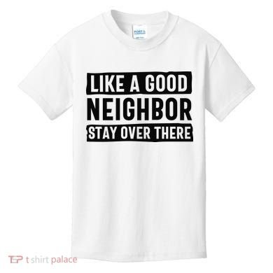 Like A Good Neighbor Funny Sarcastic Kids T-Shirt