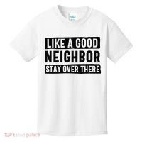 Like A Good Neighbor Funny Sarcastic Kids T-Shirt thumb 0